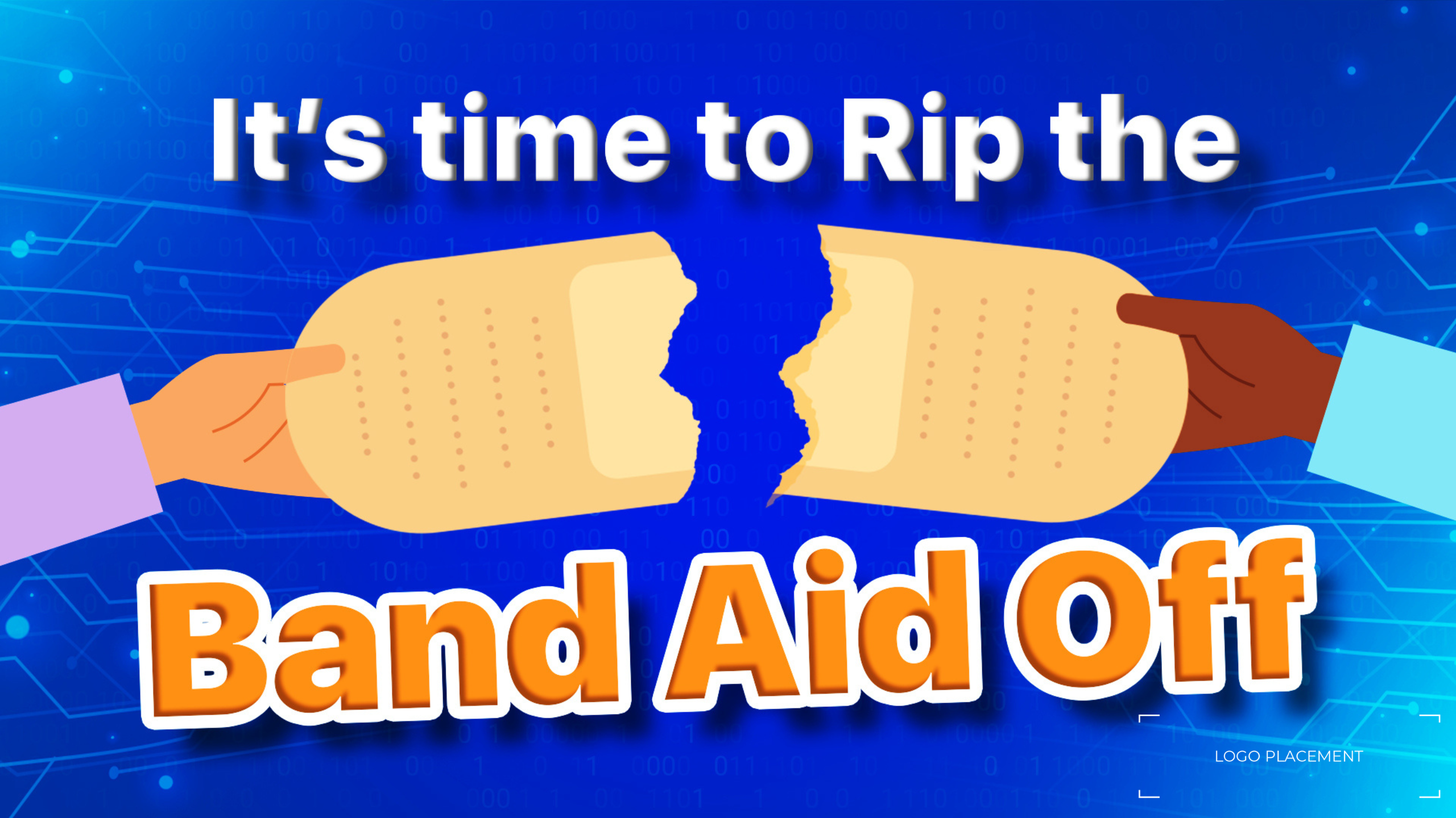 It's time to rip the band aid off image of band aid ripping